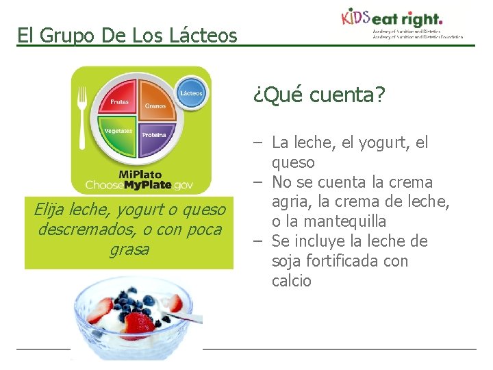 El Grupo De Los Lácteos ¿Qué cuenta? Elija leche, yogurt o queso descremados, o