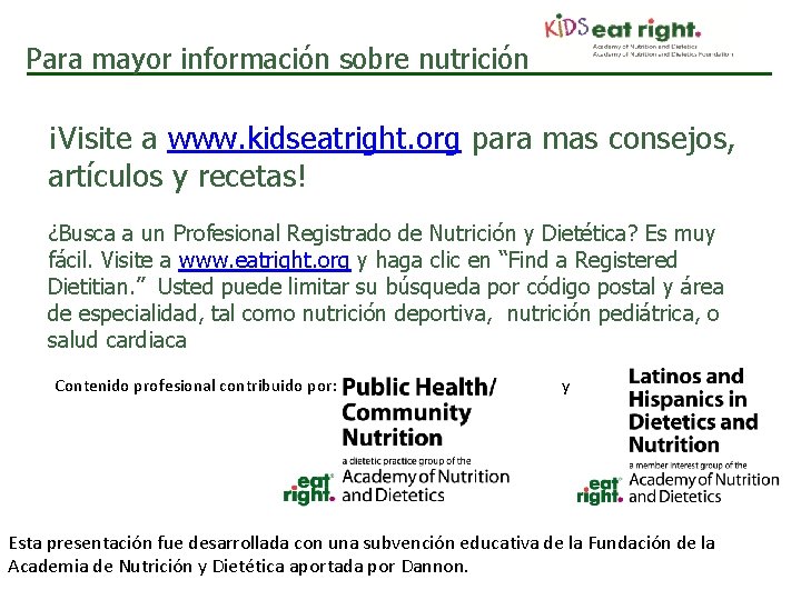 Para mayor información sobre nutrición ¡Visite a www. kidseatright. org para mas consejos, artículos