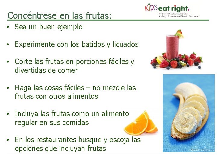Concéntrese en las frutas: • Sea un buen ejemplo • Experimente con los batidos