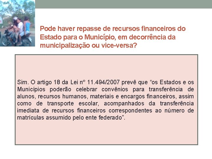 Pode haver repasse de recursos financeiros do Estado para o Município, em decorrência da Pode haver repasse de recursos financeiros do Estado para o Município, em decorrência da
