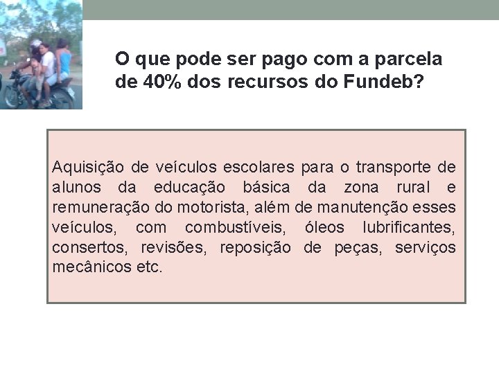 O que pode ser pago com a parcela de 40% dos recursos do Fundeb? O que pode ser pago com a parcela de 40% dos recursos do Fundeb?