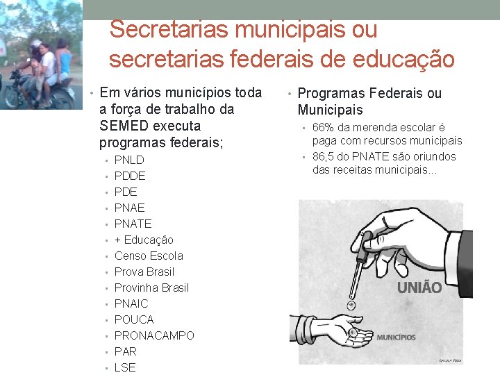 Secretarias municipais ou secretarias federais de educação • Em vários municípios toda a força Secretarias municipais ou secretarias federais de educação • Em vários municípios toda a força