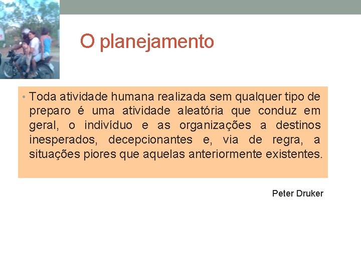 O planejamento • Toda atividade humana realizada sem qualquer tipo de preparo é uma O planejamento • Toda atividade humana realizada sem qualquer tipo de preparo é uma