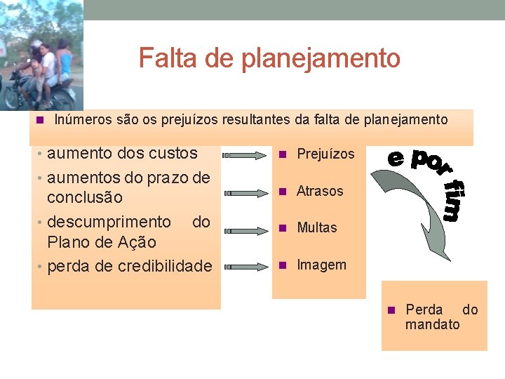 Falta de planejamento n Inúmeros são os prejuízos resultantes da falta de planejamento • Falta de planejamento n Inúmeros são os prejuízos resultantes da falta de planejamento •