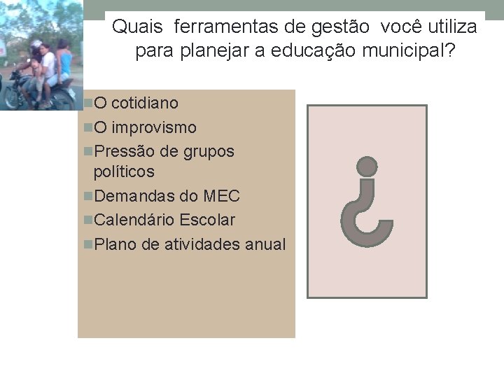 Quais ferramentas de gestão você utiliza para planejar a educação municipal? n. O cotidiano Quais ferramentas de gestão você utiliza para planejar a educação municipal? n. O cotidiano