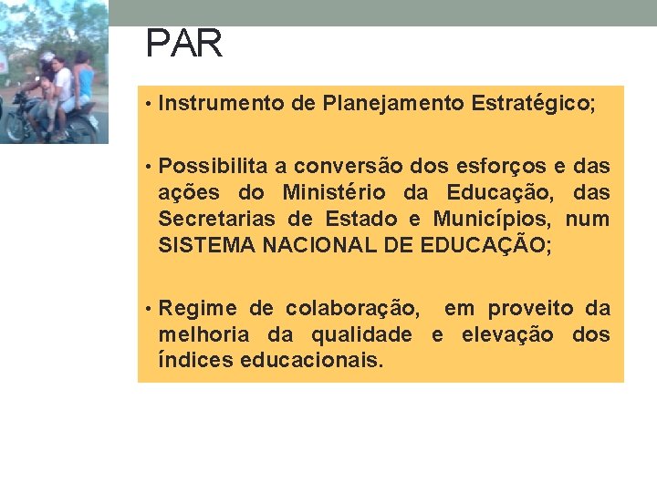 PAR • Instrumento de Planejamento Estratégico; • Possibilita a conversão dos esforços e das PAR • Instrumento de Planejamento Estratégico; • Possibilita a conversão dos esforços e das