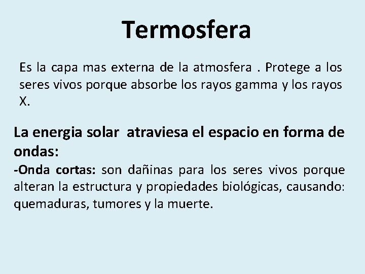 Termosfera Es la capa mas externa de la atmosfera. Protege a los seres vivos