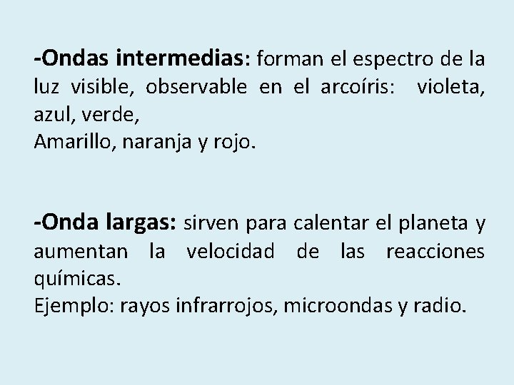 -Ondas intermedias: forman el espectro de la luz visible, observable en el arcoíris: violeta,