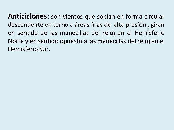 Anticiclones: son vientos que soplan en forma circular descendente en torno a áreas frías