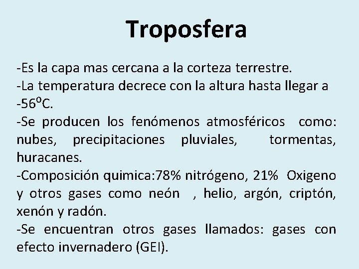 Troposfera -Es la capa mas cercana a la corteza terrestre. -La temperatura decrece con