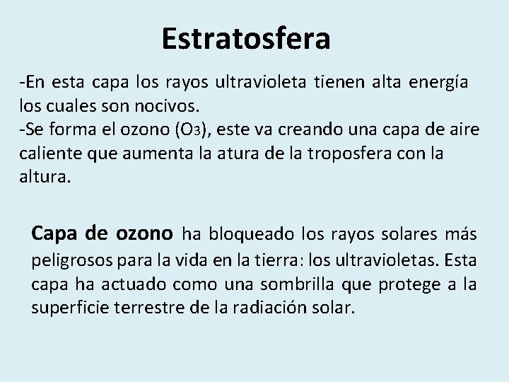 Estratosfera -En esta capa los rayos ultravioleta tienen alta energía los cuales son nocivos.