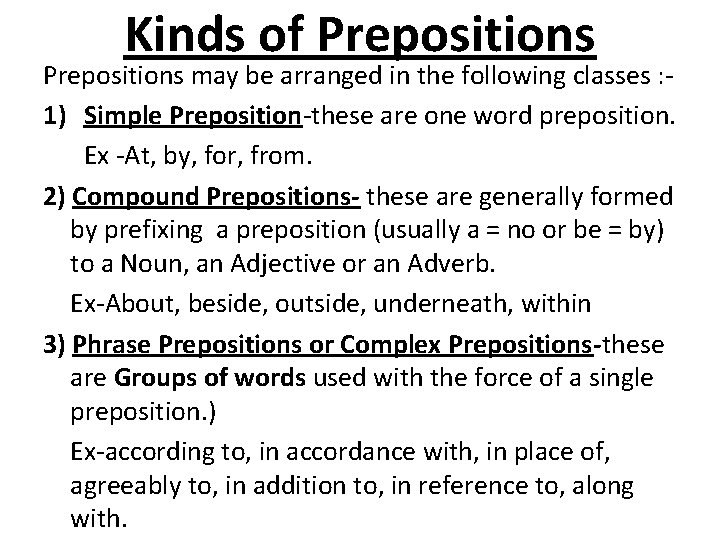 Kinds of Prepositions may be arranged in the following classes : 1) Simple Preposition-these