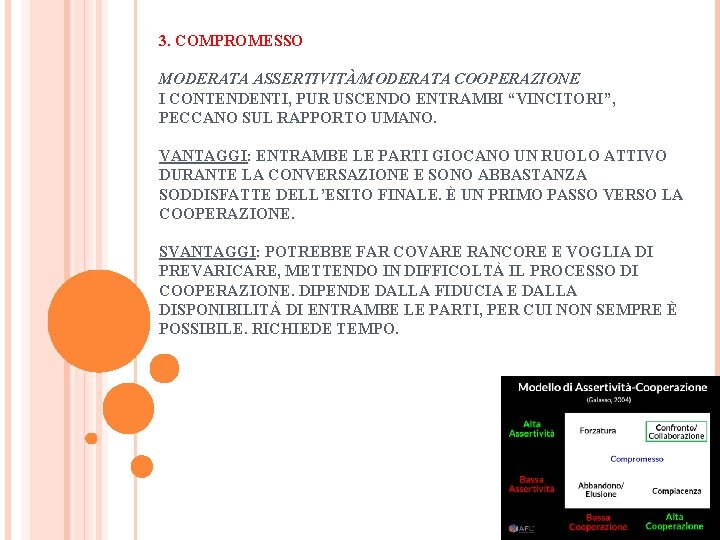 3. COMPROMESSO MODERATA ASSERTIVITÀ/MODERATA COOPERAZIONE I CONTENDENTI, PUR USCENDO ENTRAMBI “VINCITORI”, PECCANO SUL RAPPORTO 3. COMPROMESSO MODERATA ASSERTIVITÀ/MODERATA COOPERAZIONE I CONTENDENTI, PUR USCENDO ENTRAMBI “VINCITORI”, PECCANO SUL RAPPORTO