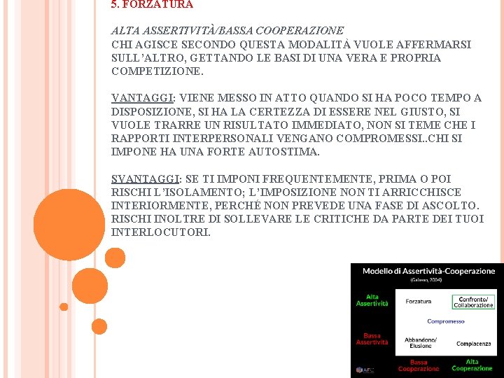 5. FORZATURA ALTA ASSERTIVITÀ/BASSA COOPERAZIONE CHI AGISCE SECONDO QUESTA MODALITÀ VUOLE AFFERMARSI SULL’ALTRO, GETTANDO 5. FORZATURA ALTA ASSERTIVITÀ/BASSA COOPERAZIONE CHI AGISCE SECONDO QUESTA MODALITÀ VUOLE AFFERMARSI SULL’ALTRO, GETTANDO