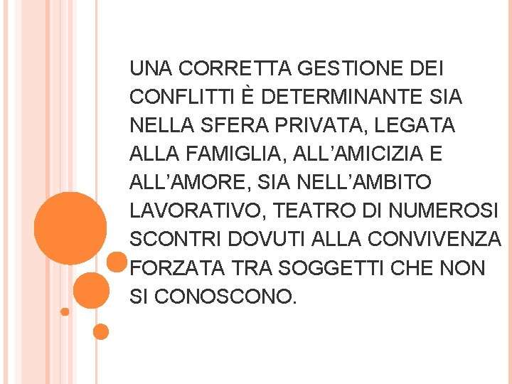 UNA CORRETTA GESTIONE DEI CONFLITTI È DETERMINANTE SIA NELLA SFERA PRIVATA, LEGATA ALLA FAMIGLIA, UNA CORRETTA GESTIONE DEI CONFLITTI È DETERMINANTE SIA NELLA SFERA PRIVATA, LEGATA ALLA FAMIGLIA,