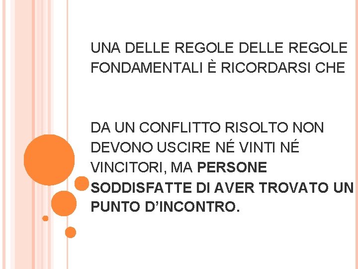 UNA DELLE REGOLE FONDAMENTALI È RICORDARSI CHE DA UN CONFLITTO RISOLTO NON DEVONO USCIRE UNA DELLE REGOLE FONDAMENTALI È RICORDARSI CHE DA UN CONFLITTO RISOLTO NON DEVONO USCIRE