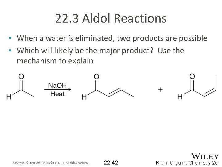 22. 3 Aldol Reactions • When a water is eliminated, two products are possible