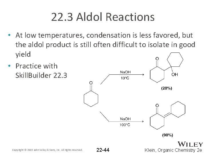 22. 3 Aldol Reactions • At low temperatures, condensation is less favored, but the