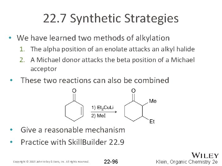 22. 7 Synthetic Strategies • We have learned two methods of alkylation 1. The