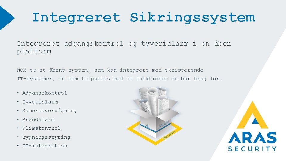 Integreret Sikringssystem Integreret adgangskontrol og tyverialarm i en åben platform NOX er et åbent