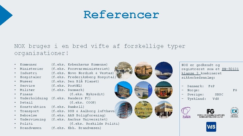 Referencer NOX bruges i en bred vifte af forskellige typer organisationer! • • •