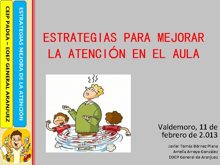 ESTRATEGIAS PARA MEJORAR LA ATENCIÓN EN EL AULA Valdemoro, 11 de febrero de 2.