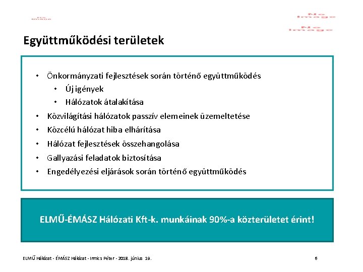 Együttműködési területek • Önkormányzati fejlesztések során történő együttműködés • Új igények • Hálózatok átalakítása