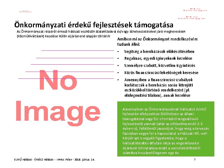 Önkormányzati érdekű fejlesztések támogatása Az Önkormányzat részéről érkező hálózati eszközök átalakításával és/vagy áthelyeztetésével járó