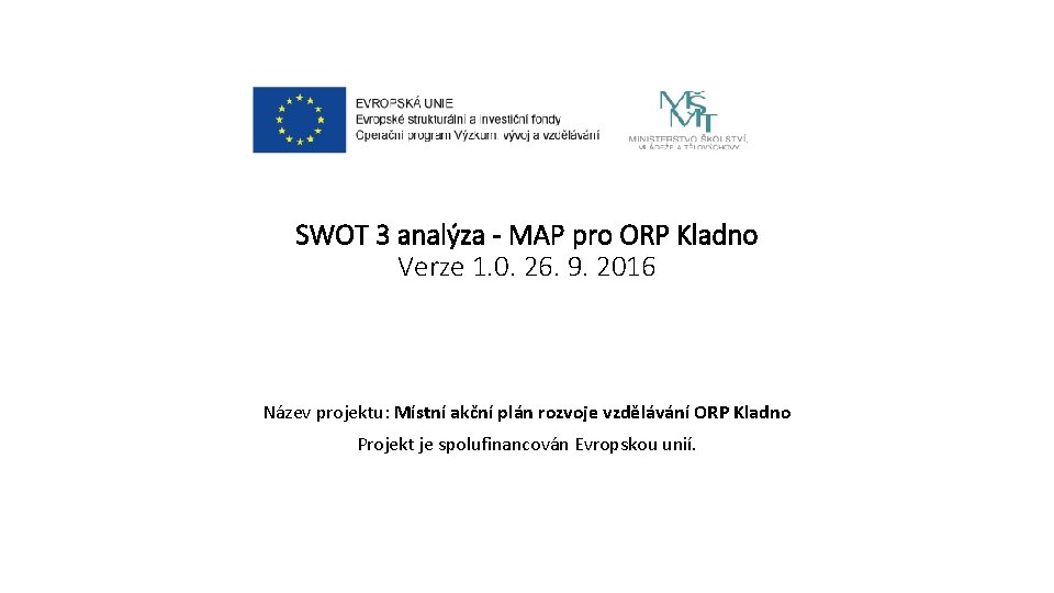 SWOT 3 analýza - MAP pro ORP Kladno Verze 1. 0. 26. 9. 2016 SWOT 3 analýza - MAP pro ORP Kladno Verze 1. 0. 26. 9. 2016