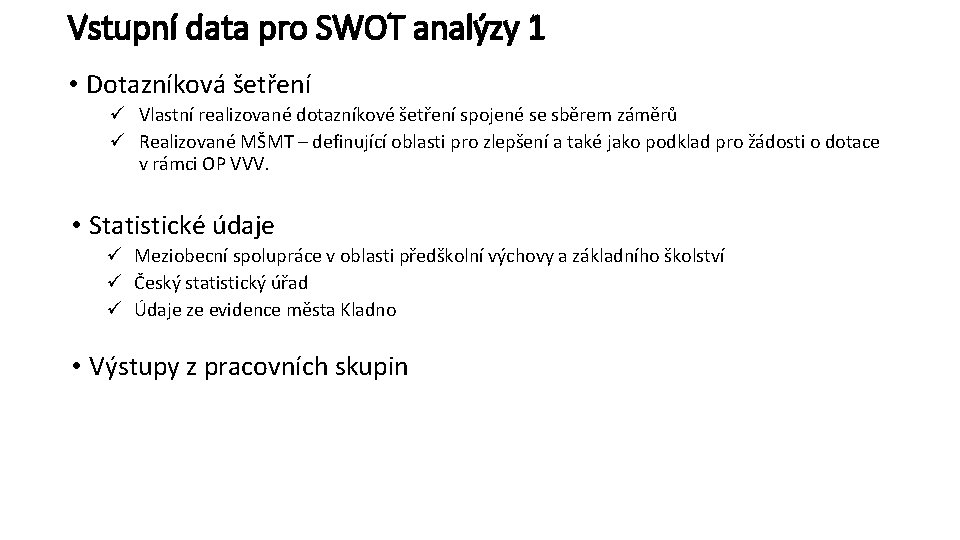 Vstupní data pro SWOT analýzy 1 • Dotazníková šetření ü Vlastní realizované dotazníkové šetření Vstupní data pro SWOT analýzy 1 • Dotazníková šetření ü Vlastní realizované dotazníkové šetření
