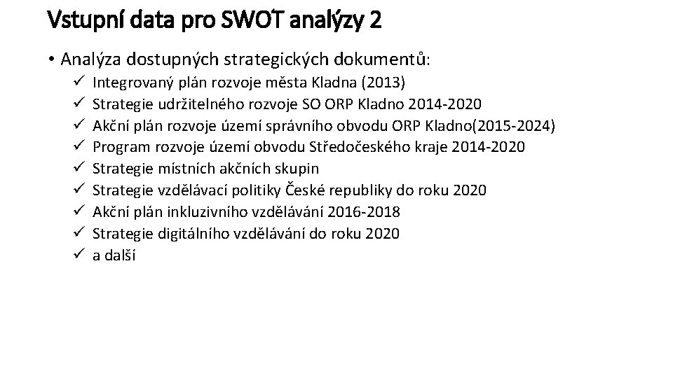 Vstupní data pro SWOT analýzy 2 • Analýza dostupných strategických dokumentů: ü ü ü Vstupní data pro SWOT analýzy 2 • Analýza dostupných strategických dokumentů: ü ü ü