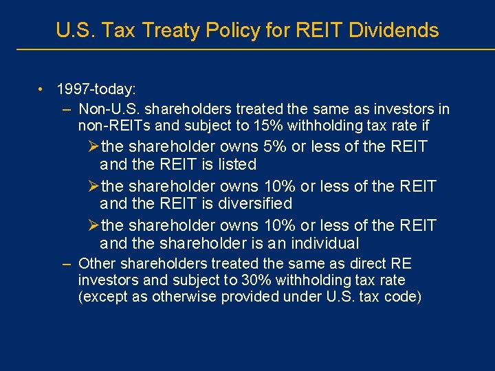 U. S. Tax Treaty Policy for REIT Dividends • 1997 -today: – Non-U. S.
