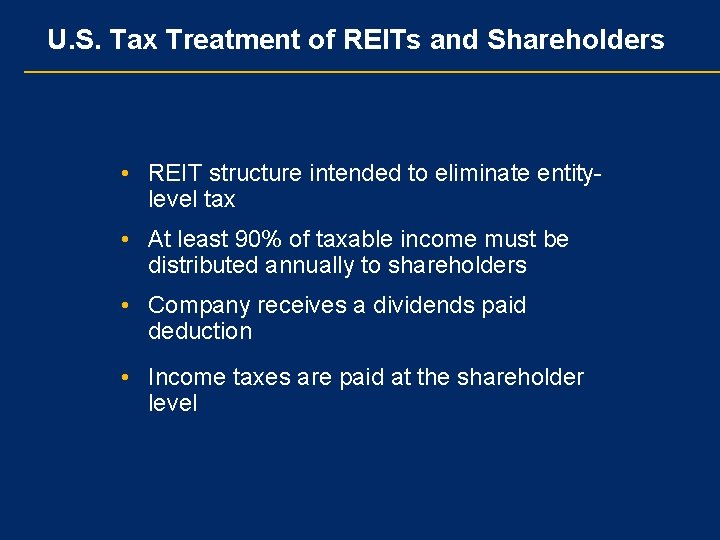 U. S. Tax Treatment of REITs and Shareholders • REIT structure intended to eliminate
