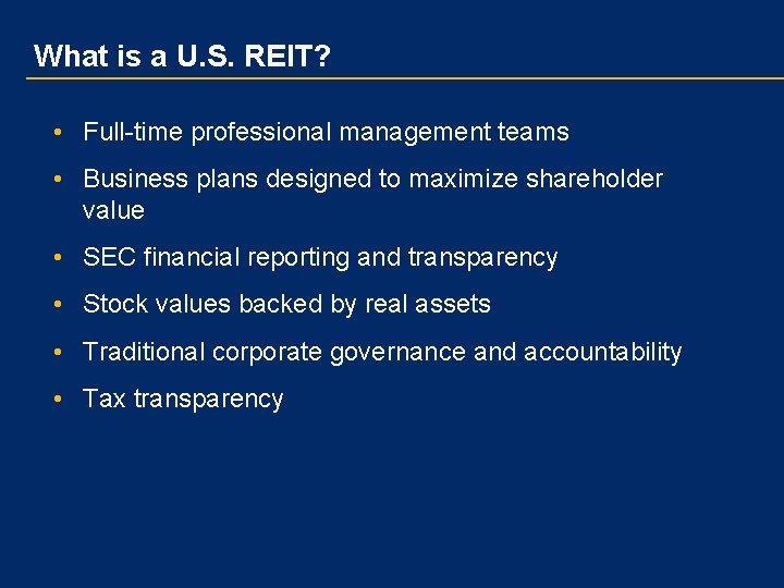 What is a U. S. REIT? • Full-time professional management teams • Business plans