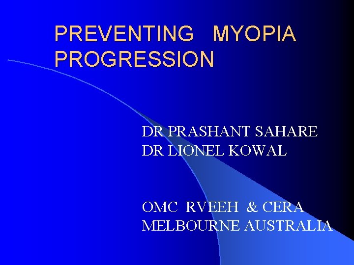 PREVENTING MYOPIA PROGRESSION DR PRASHANT SAHARE DR LIONEL KOWAL OMC RVEEH & CERA MELBOURNE
