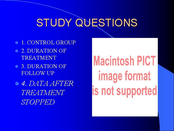 STUDY QUESTIONS 1. CONTROL GROUP l 2. DURATION OF TREATMENT l 3. DURATION OF