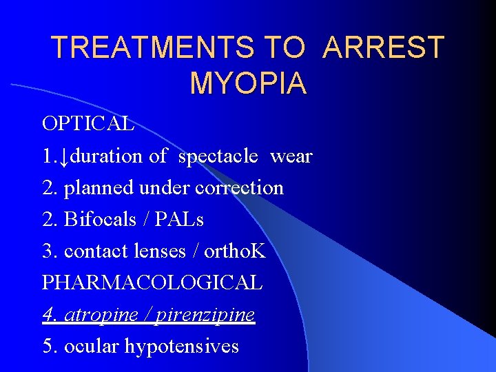 TREATMENTS TO ARREST MYOPIA OPTICAL 1. ↓duration of spectacle wear 2. planned under correction