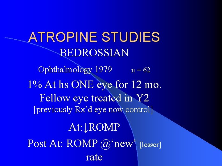 ATROPINE STUDIES BEDROSSIAN Ophthalmology 1979 n = 62 1% At hs ONE eye for