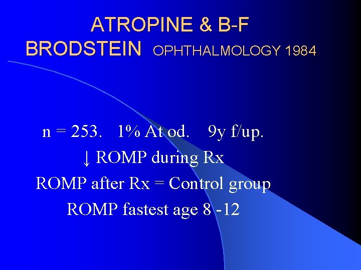 ATROPINE & B-F BRODSTEIN OPHTHALMOLOGY 1984 n = 253. 1% At od. 9 y