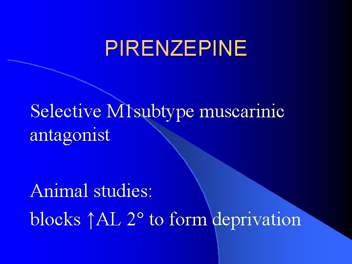 PIRENZEPINE Selective M 1 subtype muscarinic antagonist Animal studies: blocks ↑AL 2° to form