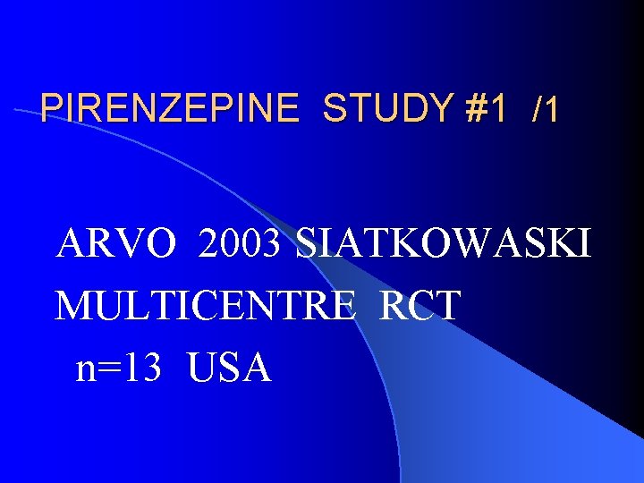 PIRENZEPINE STUDY #1 /1 ARVO 2003 SIATKOWASKI MULTICENTRE RCT n=13 USA 
