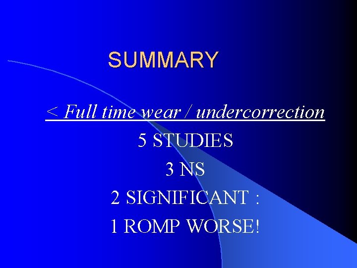 SUMMARY < Full time wear / undercorrection 5 STUDIES 3 NS 2 SIGNIFICANT :