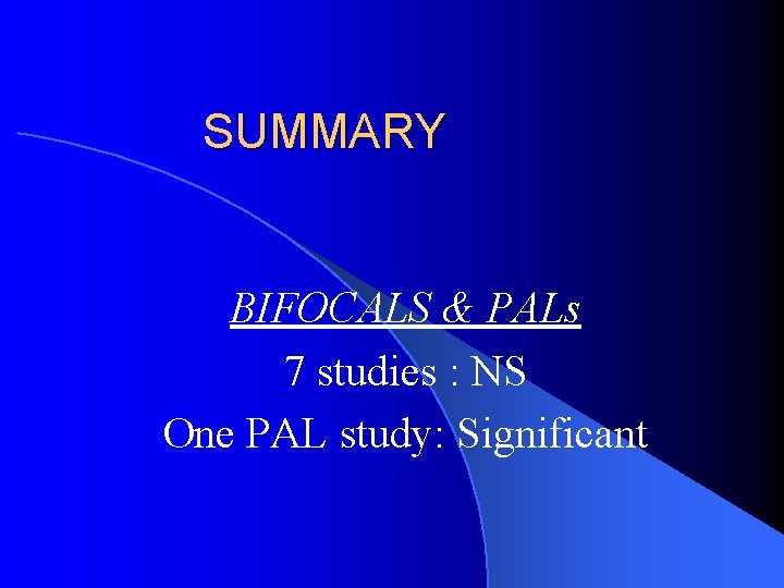 SUMMARY BIFOCALS & PALs 7 studies : NS One PAL study: Significant 