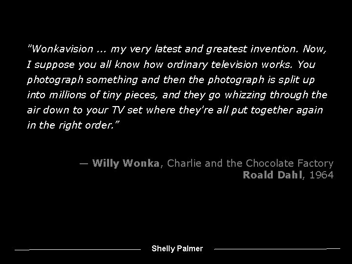 "Wonkavision. . . my very latest and greatest invention. Now, I suppose you all