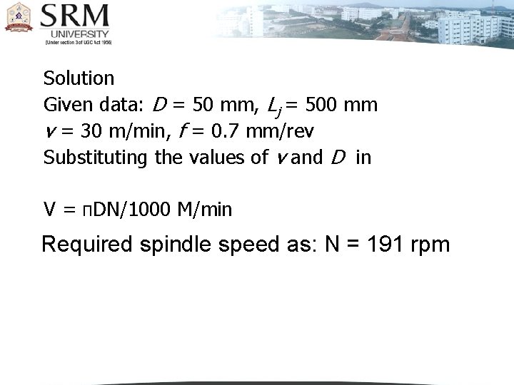 Solution Given data: D = 50 mm, Lj = 500 mm v = 30