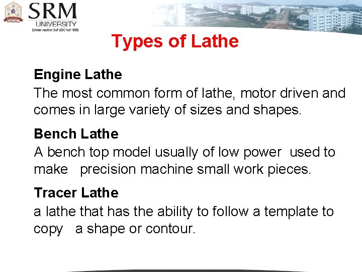 Types of Lathe Engine Lathe The most common form of lathe, motor driven and