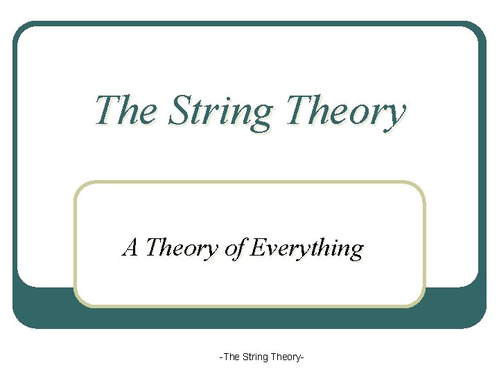 The String Theory A Theory of Everything -The String Theory- 