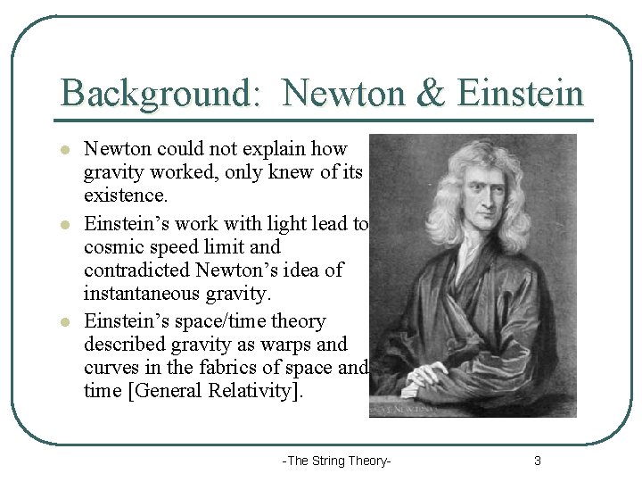 Background: Newton & Einstein l l l Newton could not explain how gravity worked,