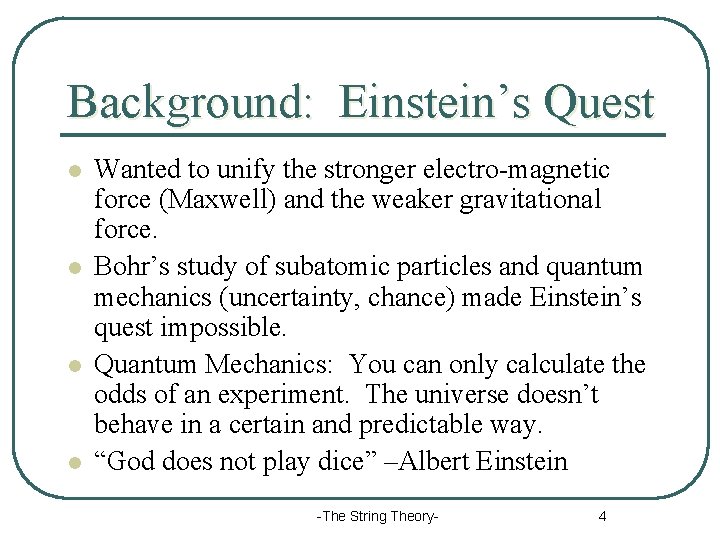 Background: Einstein’s Quest l l Wanted to unify the stronger electro-magnetic force (Maxwell) and