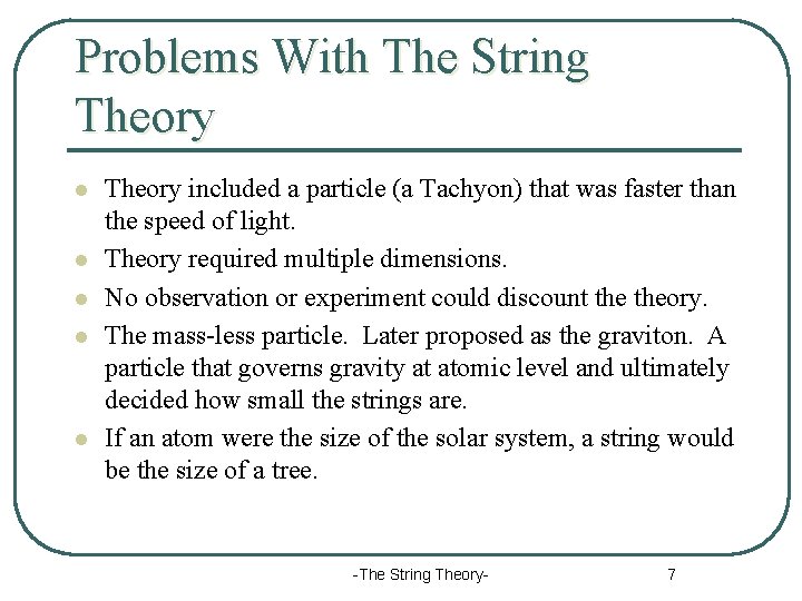 Problems With The String Theory l l l Theory included a particle (a Tachyon)